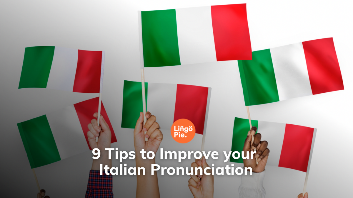 9 Tips to Improve your Italian Pronunciation [2023 Guide]