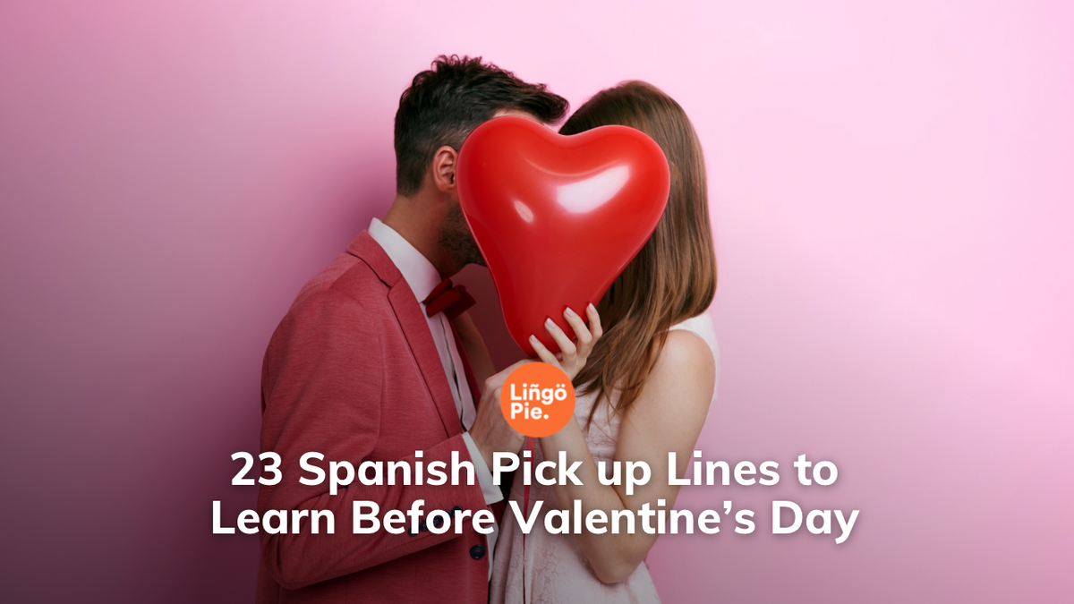 23 Spanish Pick up Lines to Learn Before Valentine’s Day