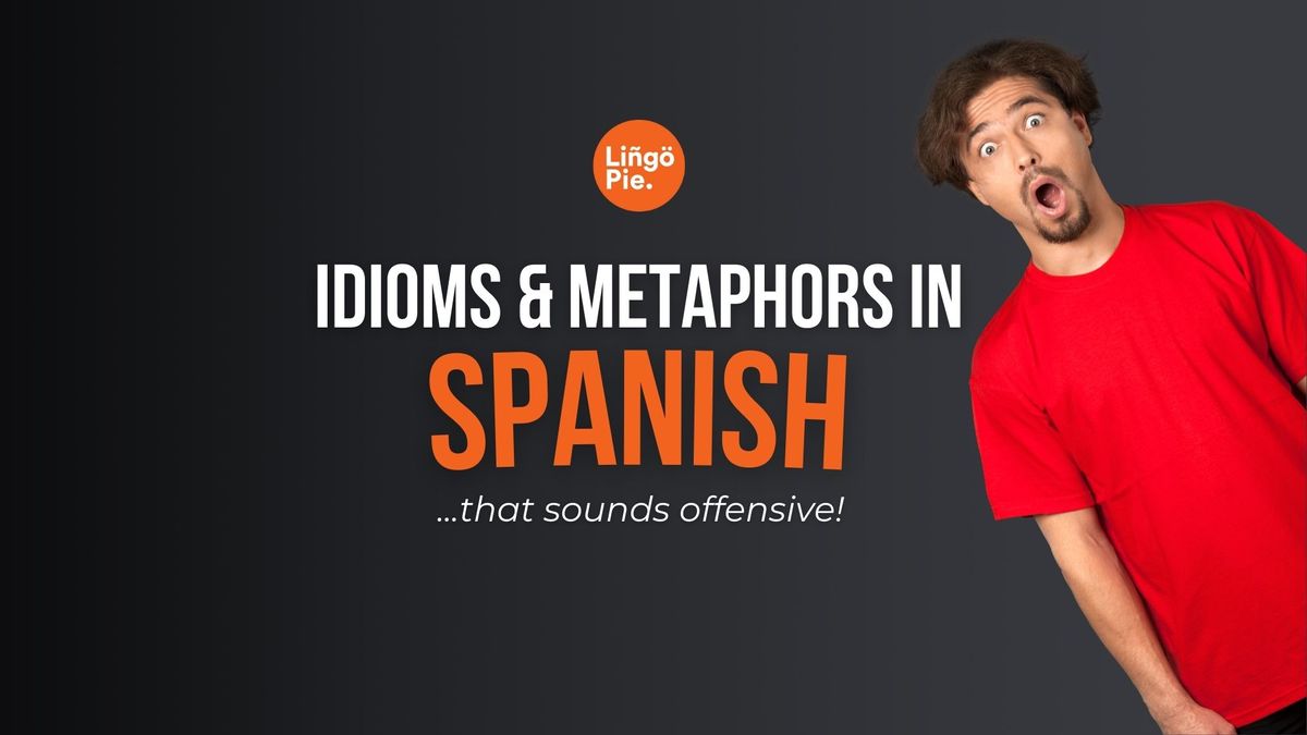 20 Funny Spanish Metaphors And Idioms