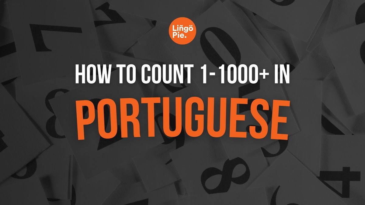 How To Count Portuguese Numbers 1-1000 Like A Pro