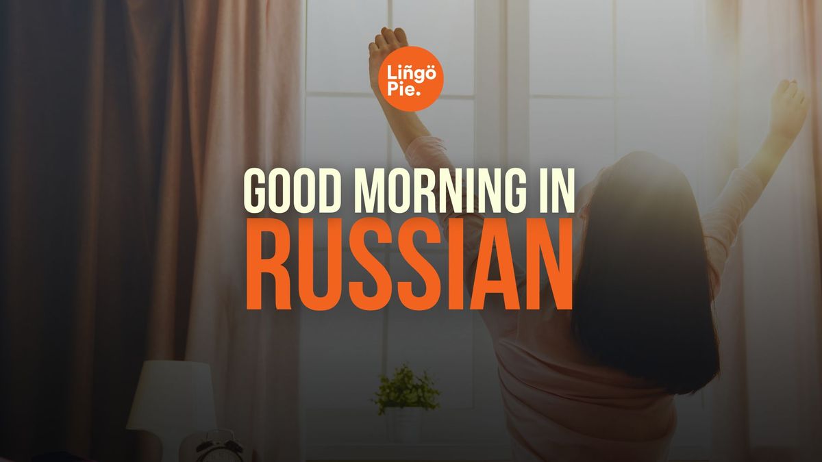 How Do You Say Good Morning in Russian? [2024 Guide]