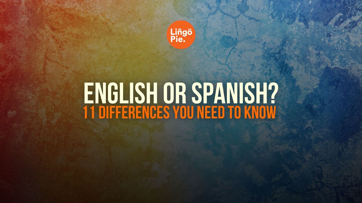 English or Spanish: 11 Surprising Differences