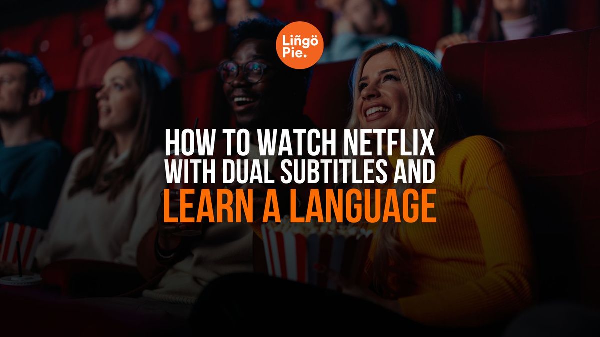 How To Watch Netflix With Dual Subtitles And Learn A Language