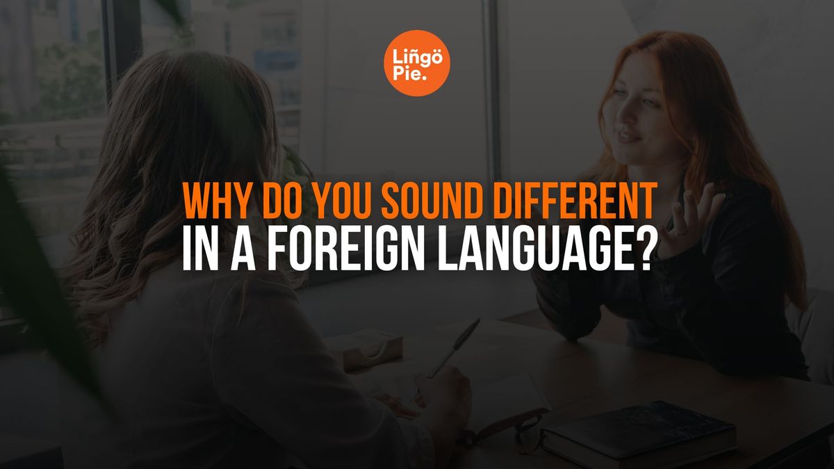 Why Do You Sound Different In a Foreign Language?