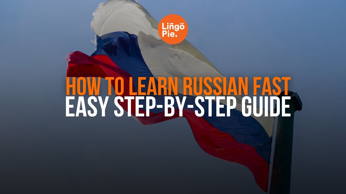 How To Learn Russian Fast: Easy Step-by-Step Guide