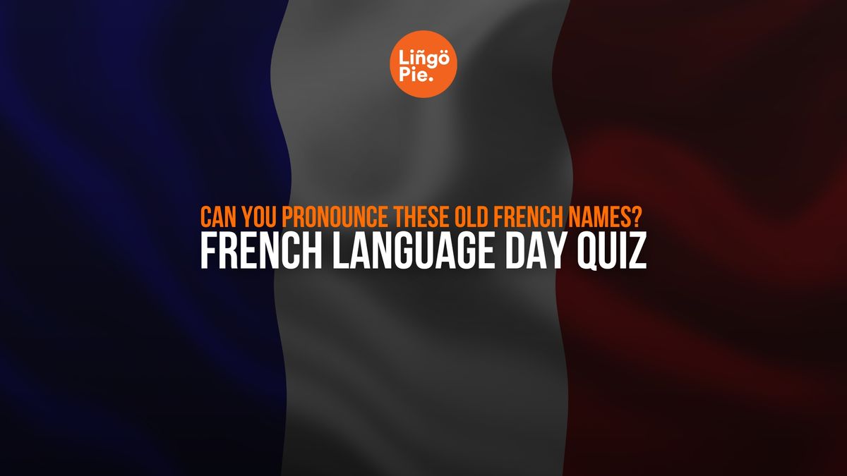 Can You Pronounce These Old French Names? [French Language Day Quiz]