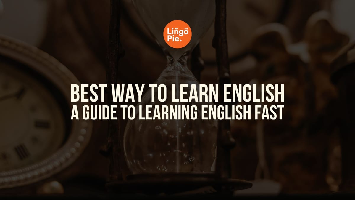 The Best Way to Learn English: A Guide to Learning English Fast