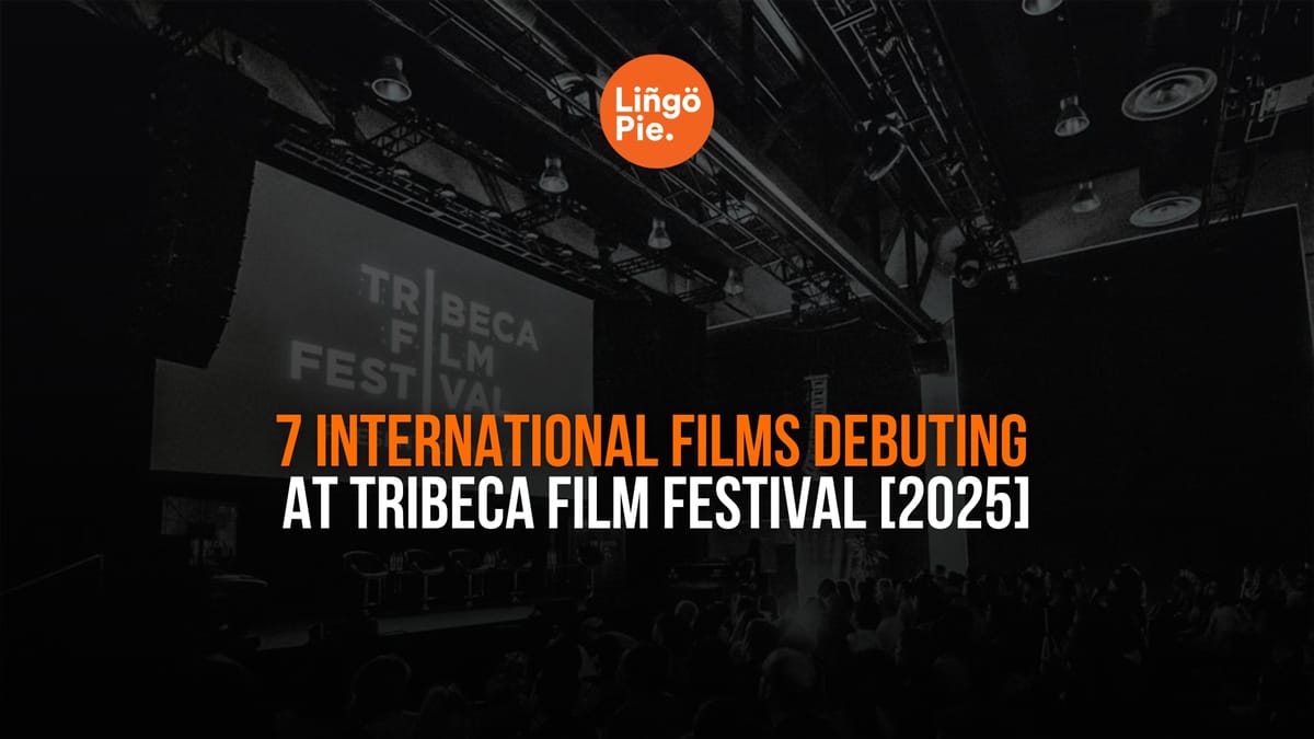 7 International Films Debuting At Tribeca Film Festival [2025]