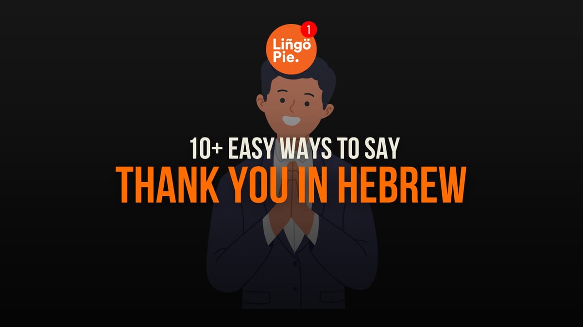 How To Say Thank You In Hebrew: 10+ Easy Ways