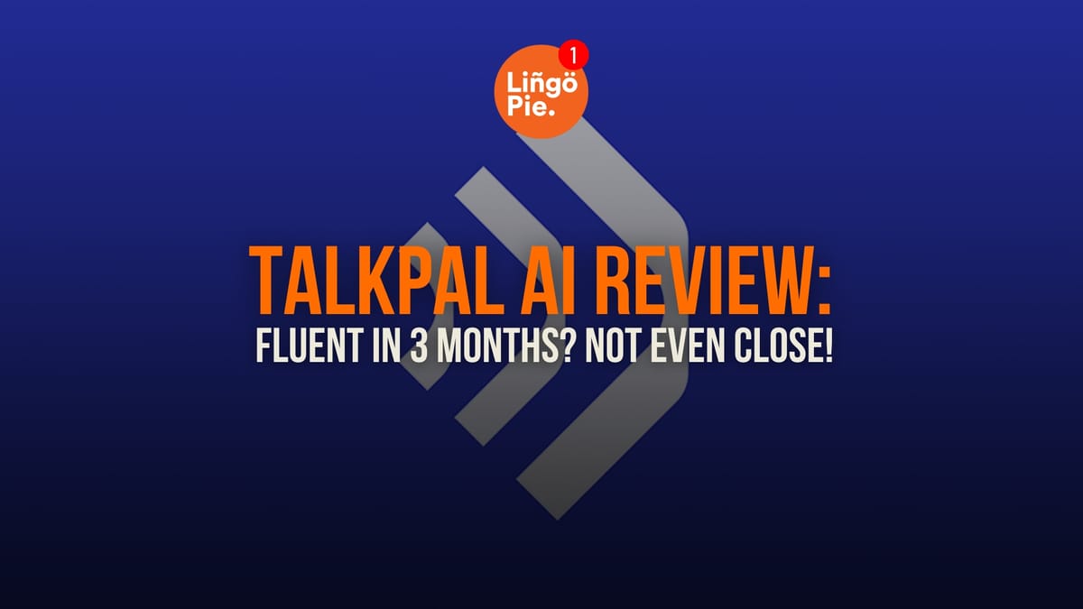 Talkpal AI Review: Fluent in 3 Months? Not Even Close!