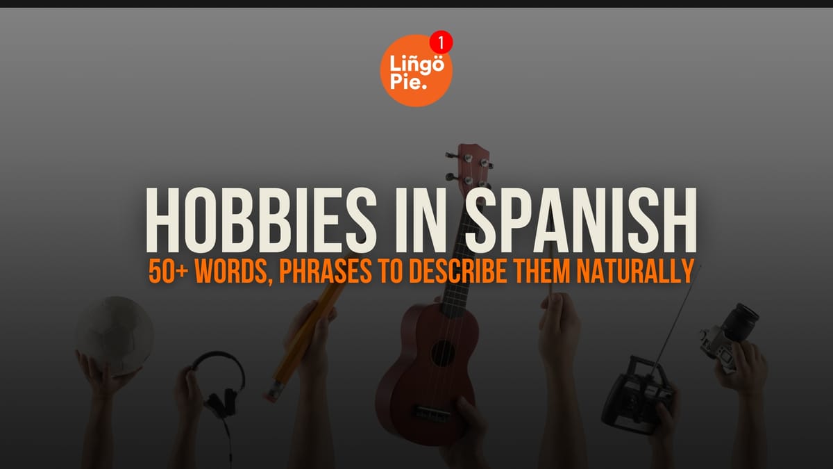 Hobbies In Spanish: 50+ Words, Phrases, and Tips to Describe Them Naturally