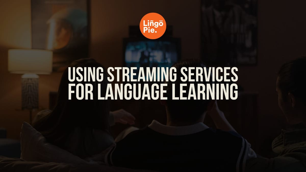 How to Use Streaming Services for Language Learning [Guide]