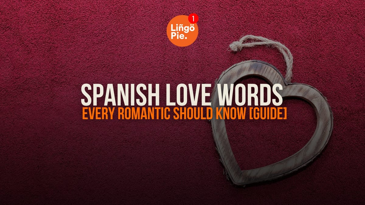 80 Spanish Love Words Every Romantic Should Know [Guide]