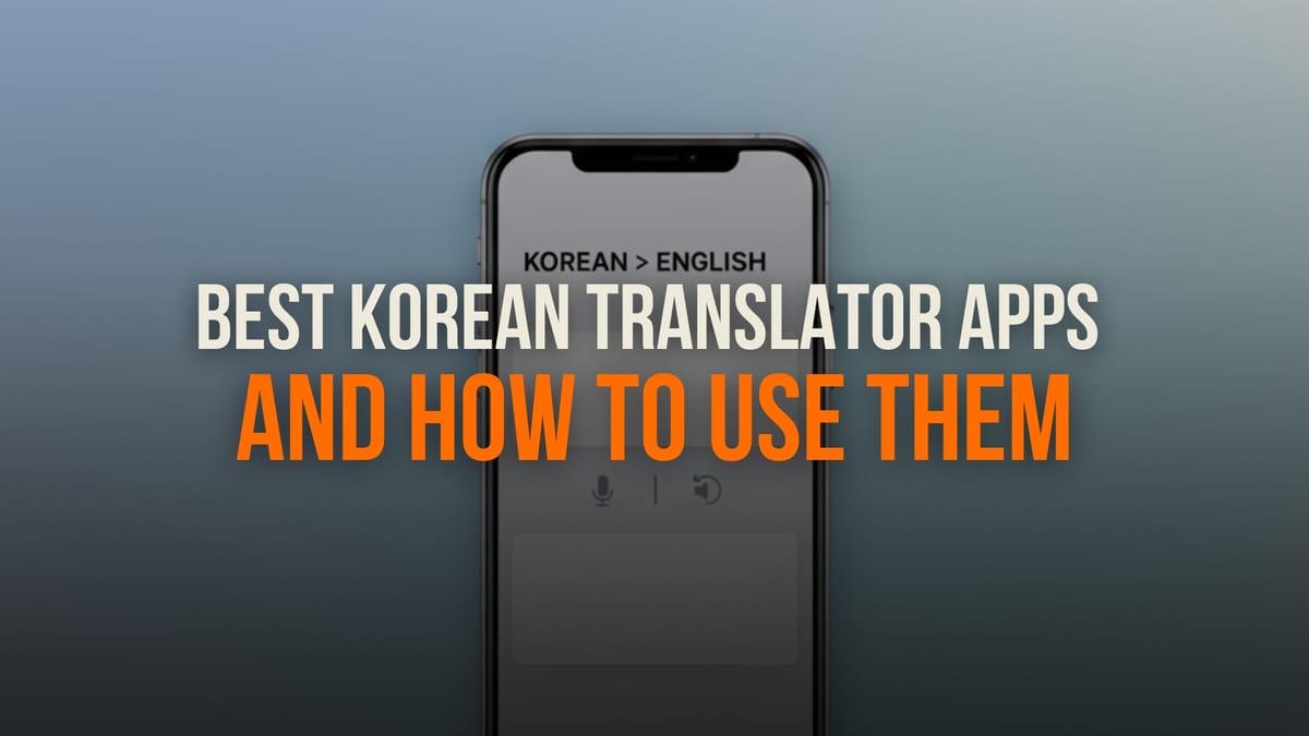 6 Best Korean Translator Apps And How To Use Them
