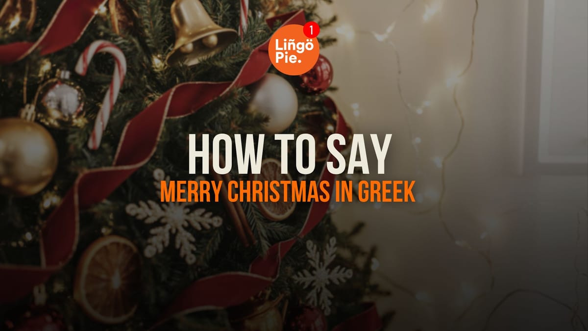 How To Say Merry Christmas In Greek: 20+ Words And Phrases