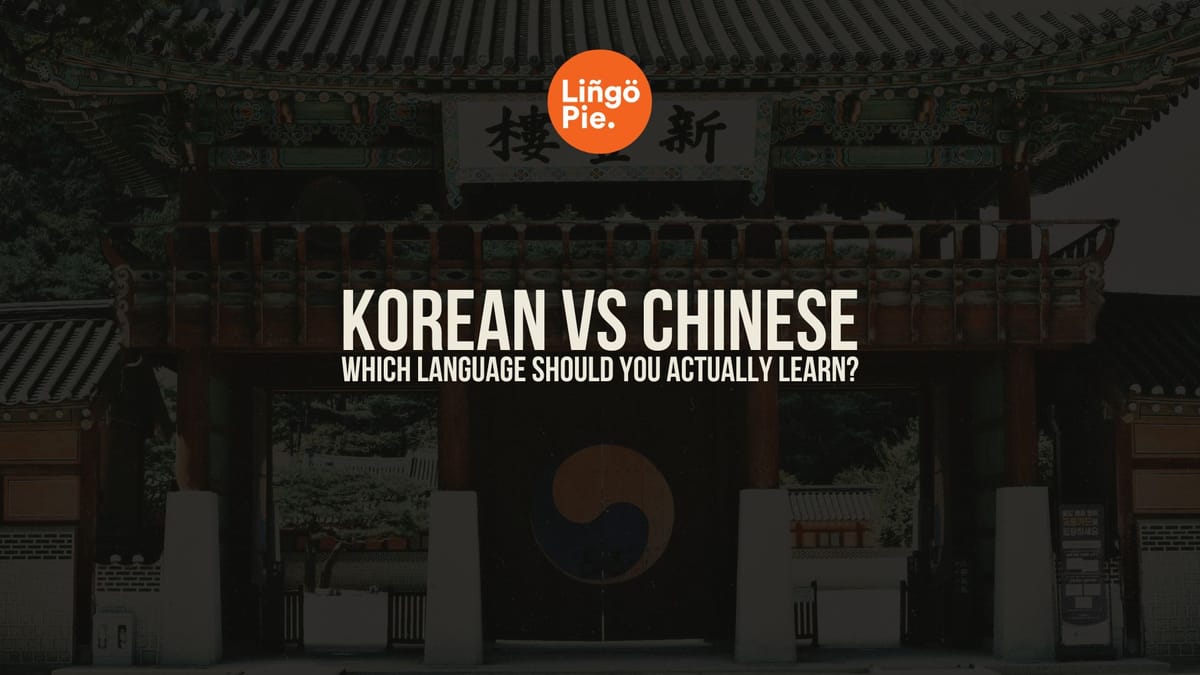 Korean vs Chinese: Which Is Really Harder (And Which One Is Right for You)