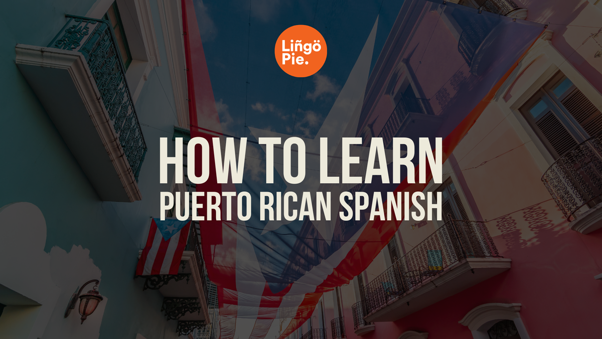 How to Learn Puerto Rican Spanish: 5 Ways That Work