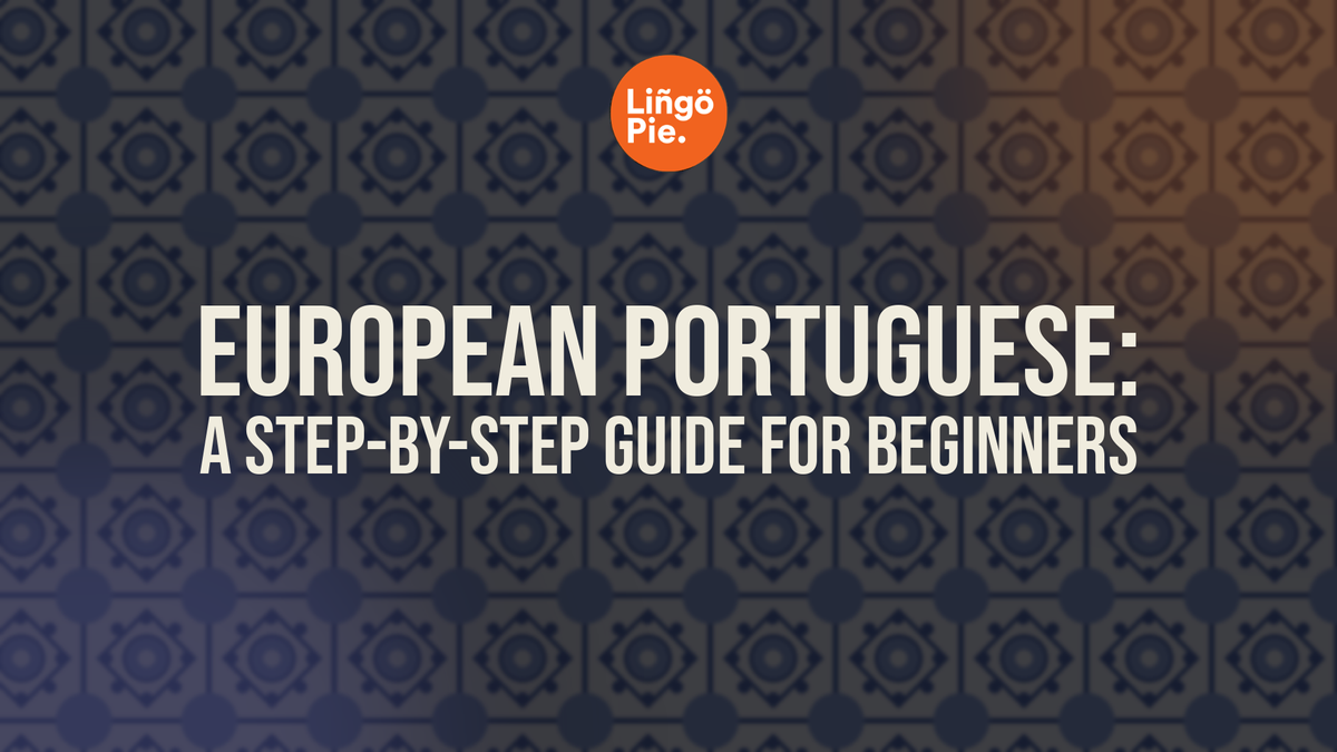 How to Learn European Portuguese: A Step-by-Step Guide for Beginners