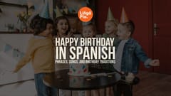 How To Say Happy Birthday In Spanish: 17+ Easy Ways [GUIDE]