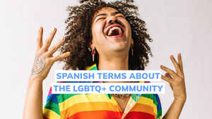 Top 20 Spanish Terms About The LGBTQ+ Community