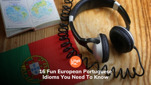 16 Fun European Portuguese Idioms You Need To Know