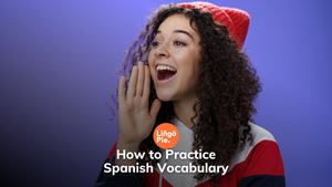 How to Practice Spanish Vocabulary