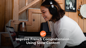 Improve French Listening Comprehension Using Slow Content