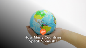 How Many Countries Speak Spanish? You'll Be Surprised to Find Out!