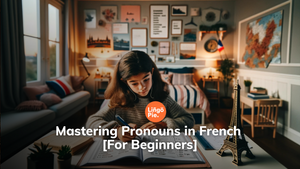 Mastering Pronouns in French [For Beginners]