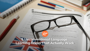 5 Unconventional Language Learning Tricks That Actually Work