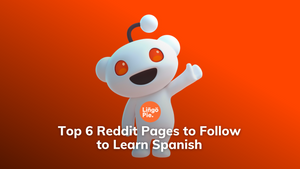 Top 6 Reddit Pages to Follow
to Learn Spanish