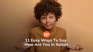 11 Easy Ways To Say How Are You In Italian