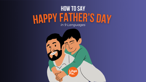 How to Say Happy Father's Day in 9 Languages