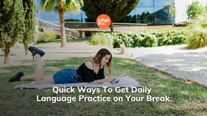 4 Quick Ways To Get Daily Language Practice on Your Break