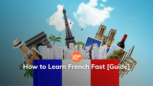 How to Learn French Fast [Guide]