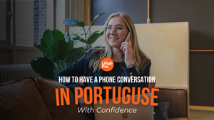 How To Have A Phone Conversation In Portuguese With Confidence