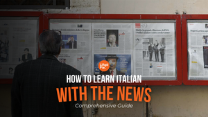 How To Learn Italian Through The News [ Comprehensive Guide]