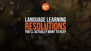 10 Language Learning Resolutions You'll Actually Want to Keep