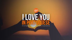 I Love You in Portuguese: A Complete Guide to Romantic Expressions