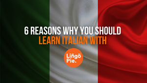 6 Reasons Why You Should Learn Italian With Lingopie