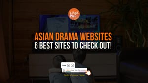 6 Best Asian Drama Websites You Need To Visit ASAP