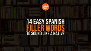 14 Spanish Filler Words To Sound Like A Native [Guide]