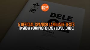 5 Official Spanish Language Tests To Show Your Proficiency Level [Guide]