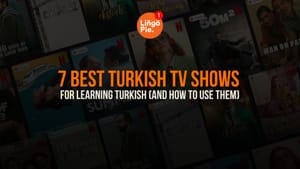 7 Best Turkish TV Shows For Learning Turkish (And How To Use Them)
