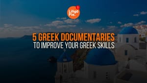 5 Greek Documentaries To Improve Your Greek Skills