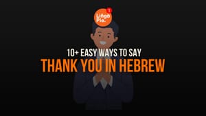 How To Say Thank You In Hebrew: 10+ Easy Ways