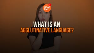 What Is An Agglutinative Language? (And Why They’re Actually Easier Than You Think)