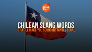 20 Chilean Slang Words That’ll Make You Sound Instantly Local