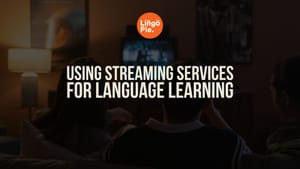 How to Use Streaming Services for Language Learning [Guide]