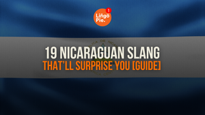 19 Nicaraguan Slang That’ll Surprise You [Guide]